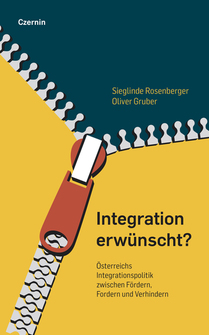 Integration erwünscht? (Österreichs Integrationspolitik zwischen Fördern, Fordern und Verhindern)