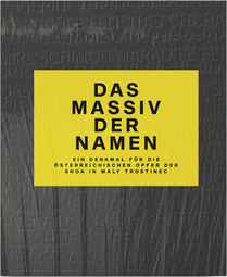 Das Massiv der Namen (Ein Denkmal für die österreichischen Opfer der Shoa in Maly Trostinec)
