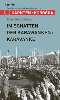 Im Schatten der Karawanken/Karavanke (Ein Reiseführer durch die braune Topografie von Kärnten/Koroška)