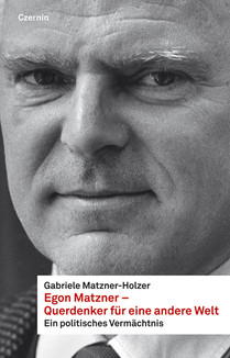 Egon Matzner - Querdenker für eine andere Welt (Ein politisches Vermächtnis)