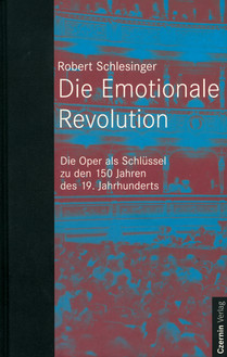 Die Emotionale Revolution (Die Oper als Schlüssel zu den 150 Jahren des 19. Jahrhunderts)