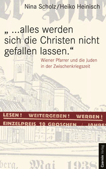 „... alles werden sich die Christen nicht gefallen lassen.“ (Wiener Pfarrer und die Juden in der Zwischenkriegszeit)