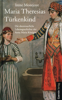 Maria Theresias Türkenkind (Die abenteuerliche Lebensgeschichte der Anna Maria Königin)