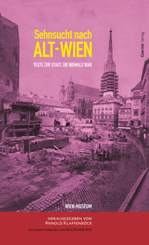 Sehnsucht nach Alt-Wien (Texte zur Stadt, die niemals war.)